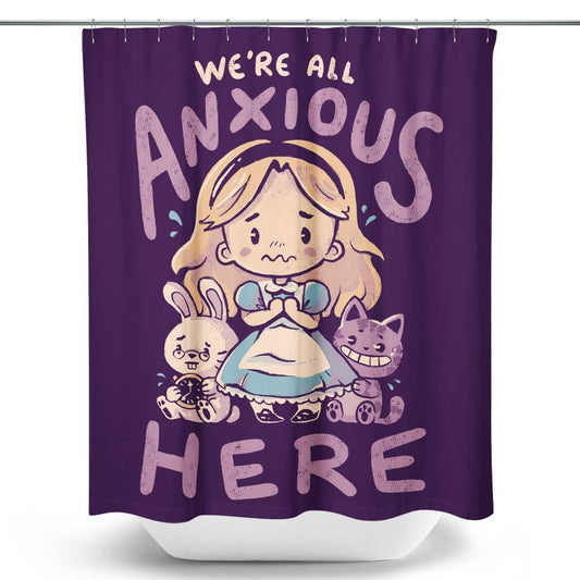 All Anxious Here - Shower Curtain