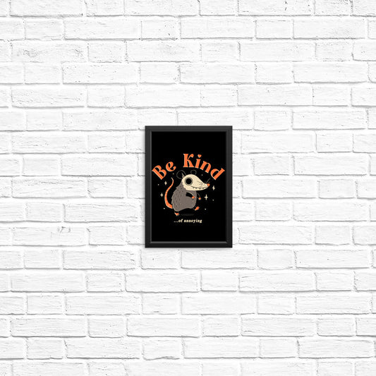 Be Kind of Annoying - Posters & Prints