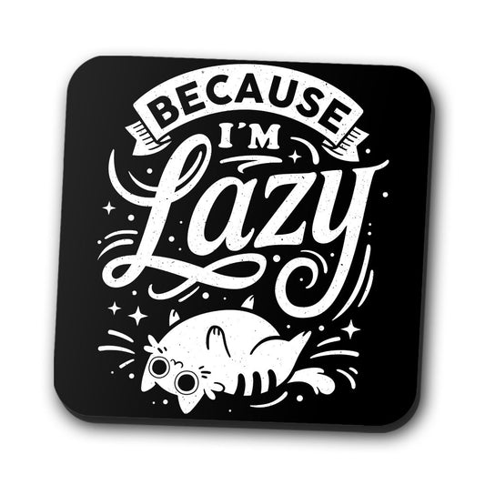 Because I'm Lazy - Coasters
