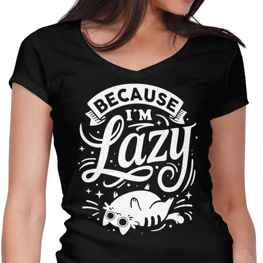 Because I'm Lazy - Women's V-Neck
