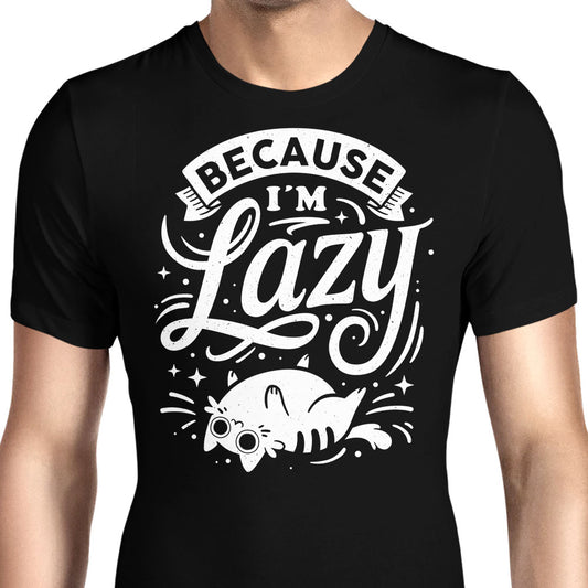 Because I'm Lazy - Men's Apparel