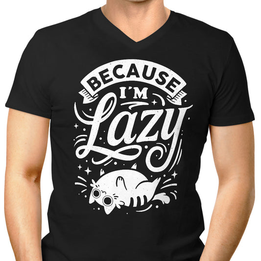 Because I'm Lazy - Men's V-Neck