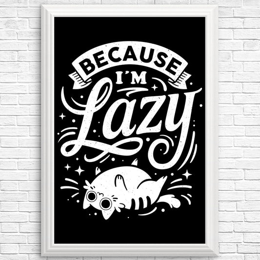 Because I'm Lazy - Posters & Prints