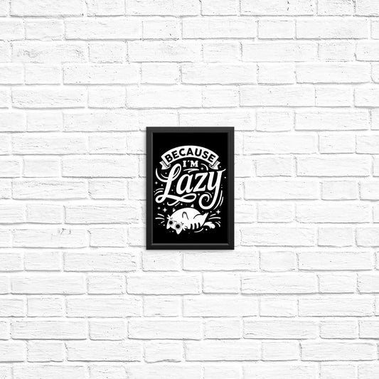 Because I'm Lazy - Posters & Prints