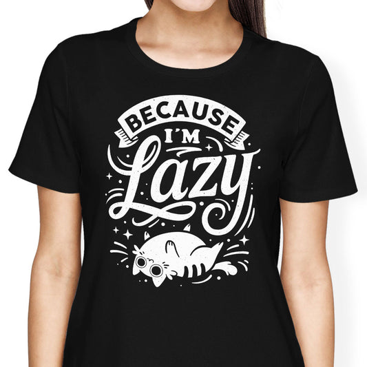 Because I'm Lazy - Women's Apparel