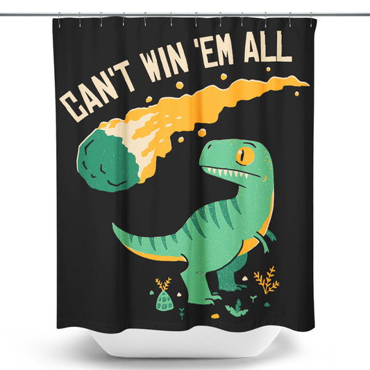 Can't Win 'Em All - Shower Curtain