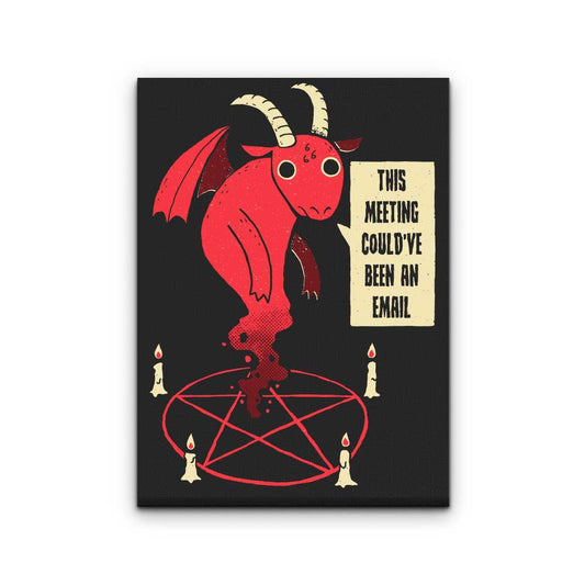 Could Have Been an Email - Canvas Print