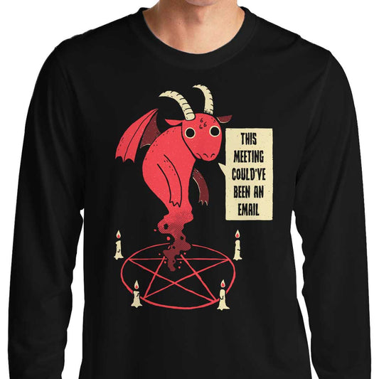 Could Have Been an Email - Long Sleeve T-Shirt