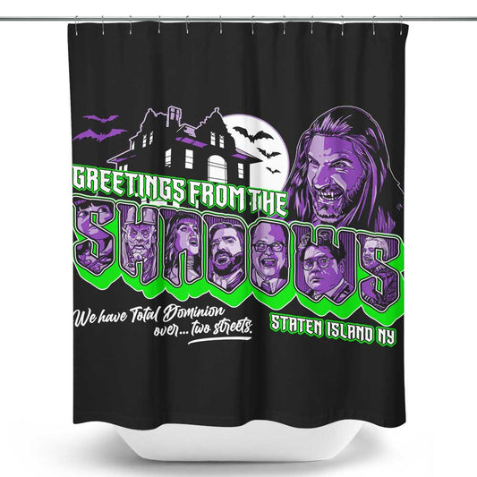 Greetings from the Shadows - Shower Curtain