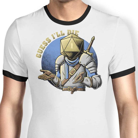 Guess I'll Die - Ringer T-Shirt