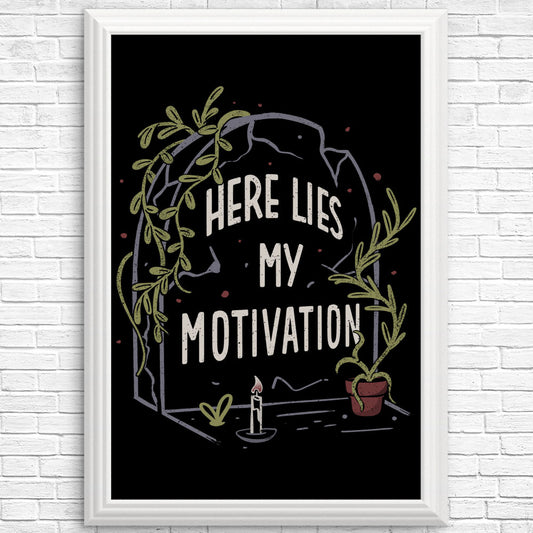 Here Lies My Motivation - Posters & Prints