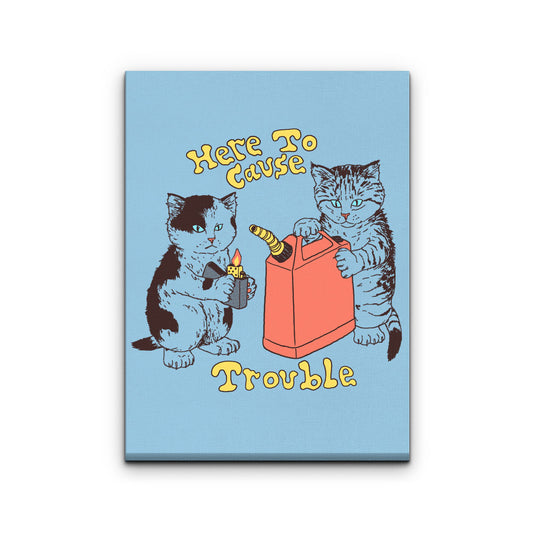 Here to Cause Trouble - Canvas Print