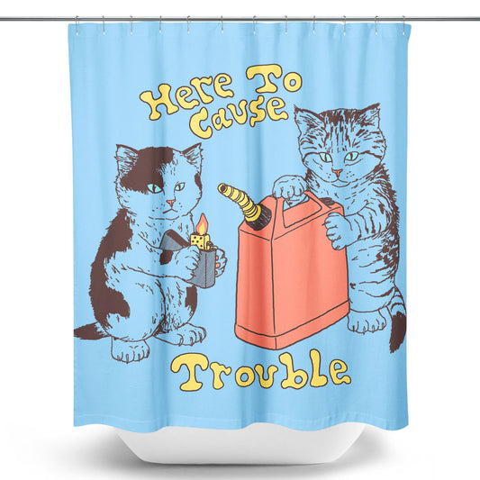 Here to Cause Trouble - Shower Curtain
