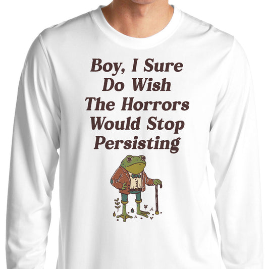 Horrors are Still Persisting - Long Sleeve T-Shirt