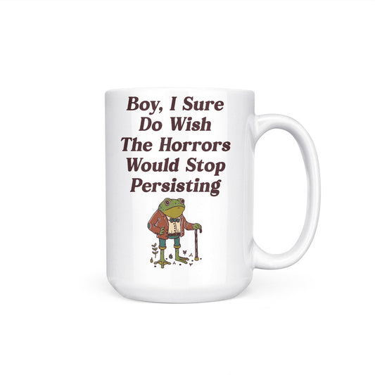 Horrors are Still Persisting - Mug
