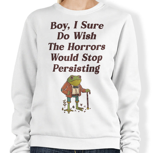 Horrors are Still Persisting - Sweatshirt
