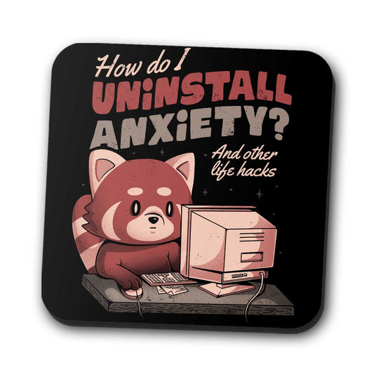 How to Uninstall Anxiety - Coasters