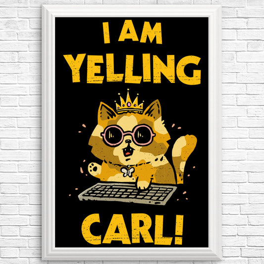 I Am Yelling Carl - Posters & Prints