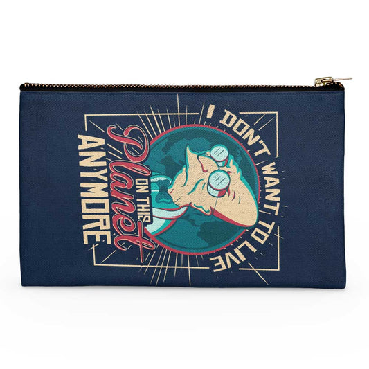 I Don't Want to Live Here - Accessory Pouch