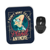 I Don't Want to Live Here - Mousepad