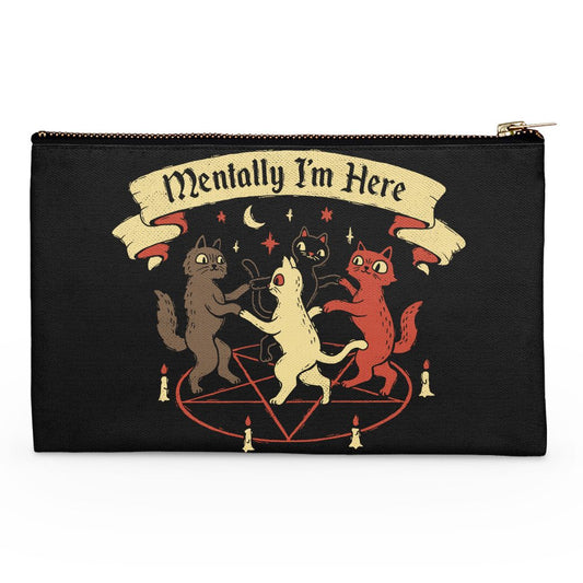 Mentally I'm Here - Accessory Pouch