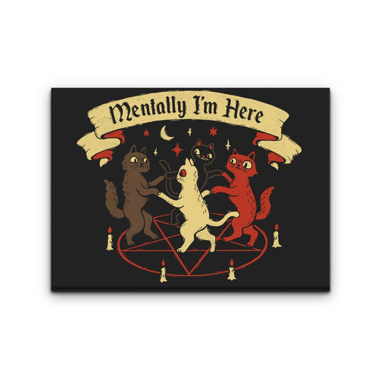 Mentally I'm Here - Canvas Print