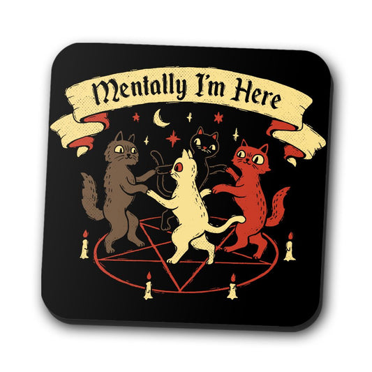 Mentally I'm Here - Coasters