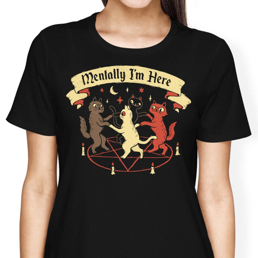 Mentally I'm Here - Women's Apparel