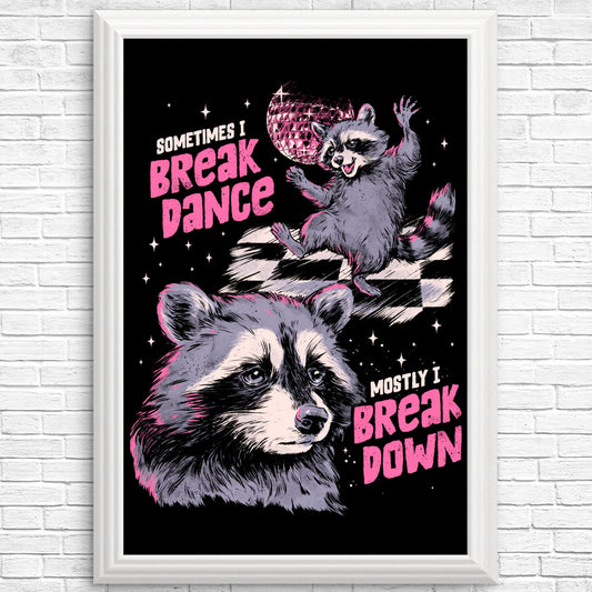 Sometimes I Break Dance - Posters & Prints