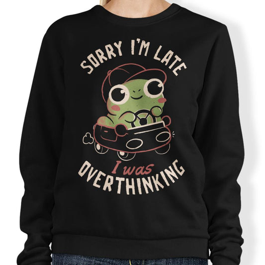 Sorry I'm Late - Sweatshirt