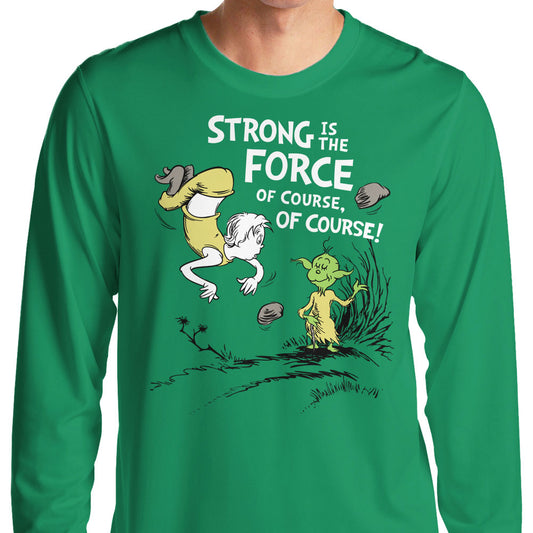 Strong is the Force, Of Course - Long Sleeve T-Shirt