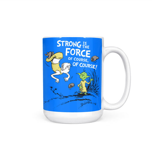 Strong is the Force, Of Course - Mug