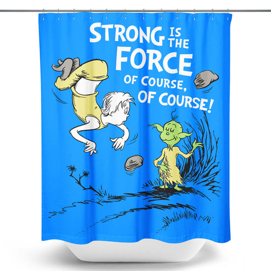 Strong is the Force, Of Course - Shower Curtain