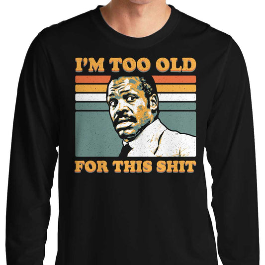 Too Old - Long Sleeve T-Shirt