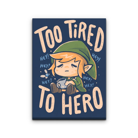 Too Tired to Hero - Canvas Print
