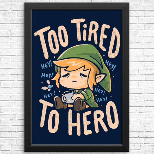 Too Tired to Hero - Posters & Prints