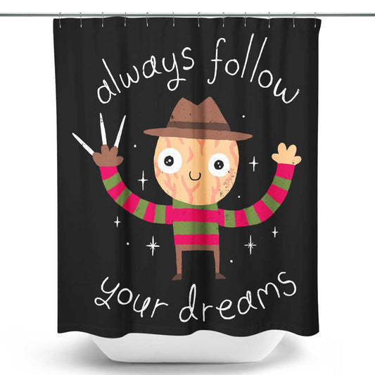 Always Follow Your Dreams - Shower Curtain