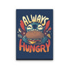 Always Hungry - Canvas Print