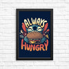 Always Hungry - Posters & Prints