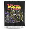 Back to the Trash - Shower Curtain