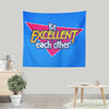 Be Excellent - Wall Tapestry