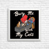 Bury Me With My Cats - Posters & Prints