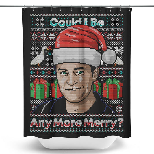 Could I Be Any More Merry - Shower Curtain