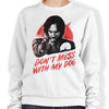 Don't Mess With My Dog - Sweatshirt