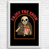 Enjoy the Show - Posters & Prints