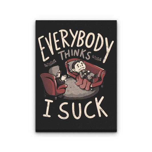 Everybody Thinks I Suck - Canvas Print