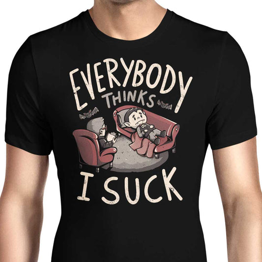 Everybody Thinks I Suck - Men's Apparel