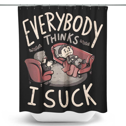 Everybody Thinks I Suck - Shower Curtain