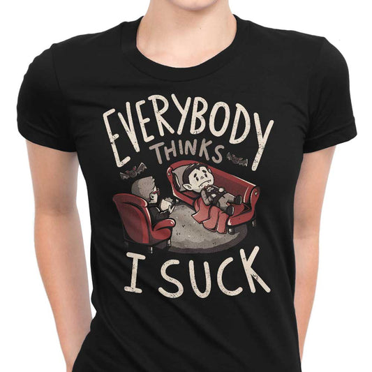 Everybody Thinks I Suck - Women's Apparel
