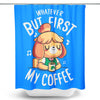 First My Coffee - Shower Curtain